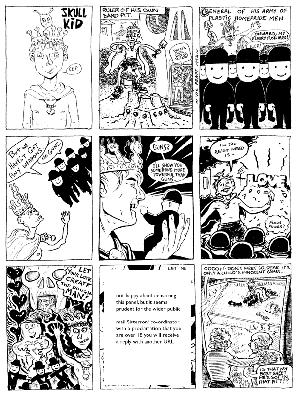 1 Chris Webster 2 mooncat 3 Vic Pratt4 Darryl Cunningham 5 Steve Martin 6 Chris Hogg 7 Ric Z Starbuck 8 Casper Williams 9 mooncatAll artwork � individual artists. Not to be reproduced without permission